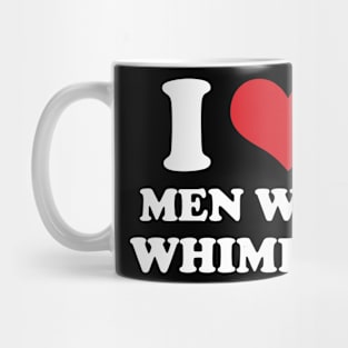 I Love Men Who Whimper Mug